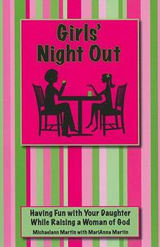 Paperback Girls' Night Out: Having Fun with Your Daughter While Raising a Woman of God Book