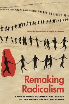 Remaking Radicalism: A Grassroots Documentary Reader of the United States, 1973-2001 - Book  of the Since 1970: Histories of Contemporary America