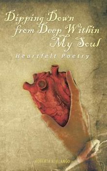 Hardcover Dipping Down from Deep Within My Soul: Heartfelt Poetry Book