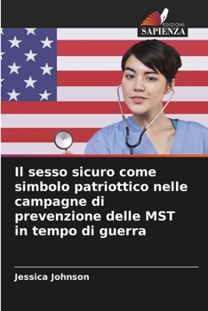 Il sesso sicuro come simbolo patriottico nelle campagne di prevenzione delle MST in tempo di guerra (Italian Edition)
