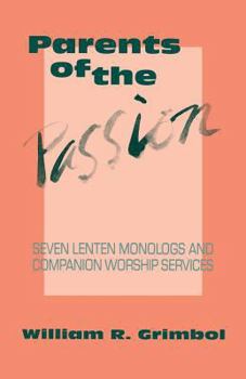 Paperback Parents of the Passion: Seven Lenten Monologs and Companion Worship Services Book