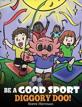 Hardcover Be A Good Sport, Diggory Doo!: A Story About Good Sportsmanship and How To Handle Winning and Losing Book