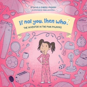 Paperback The Inventor in the Pink Pajamas Book 1 in the If Not You, Then Who? series that shows kids 4-10 how ideas become useful inventions (8x8 Print on Dema Book