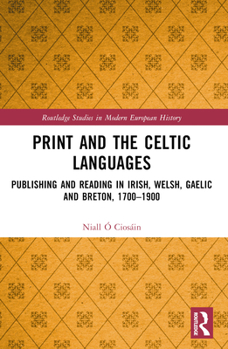 Paperback Print and the Celtic Languages: Publishing and Reading in Irish, Welsh, Gaelic and Breton, 1700-1900 Book