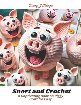Paperback Snort and Crochet: A Captivating Book on Piggy Craft for Easy Book
