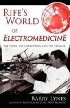 Paperback Rife's World of Electromedicine: The Story, the Corruption and the Promise Book
