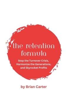 Paperback The Retention Formula: Stop The Turnover Crisis, Harmonize the Generations, And Skyrocket Profits Book