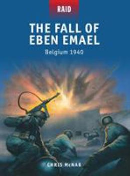 The Fall of Eben Emael: Belgium 1940 - Book #38 of the Raid