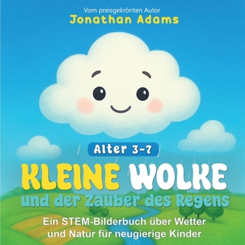 Paperback Kleine Wolke und der Zauber des Regens: Ein bezaubernd illustriertes Bilderbuch über Wetter, Wolken, Regen und Natur für neugierige Kinder von 3-7 Jah [German] Book