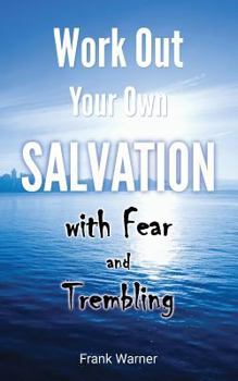 Paperback Work Out Your Own Salvation with Fear and Trembling: The Bible Way to Eternal Life Book