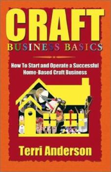 Paperback Craft Business Basics: How to Start and Operate a Successful Home-Based Craft Business Book