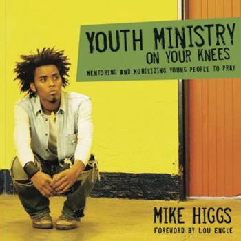 Paperback Youth Ministry on Your Knees: Mentoring and Mobilizing Young People to Pray Book