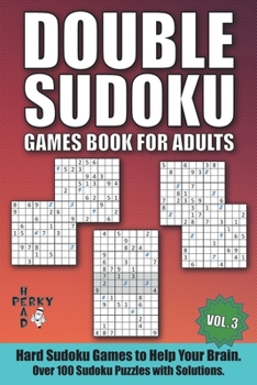 Paperback Double Sudoku Games Book for Adults Vol.3: Hard Sudoku Games to Help Your Brain. Over 100 Sudoku Puzzles with Solutions. Book