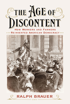 Paperback The Age of Discontent: How Workers and Farmers Reinvented American Democracy Book