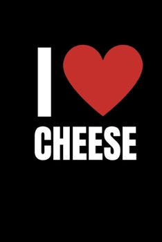 I Love Cheese: Funny Cheese Lovers Notebook/Journal (6 X 9)