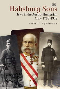 Paperback Habsburg Sons: Jews in the Austro-Hungarian Army, 1788-1918 Book