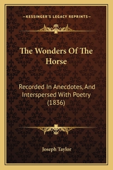 Paperback The Wonders Of The Horse: Recorded In Anecdotes, And Interspersed With Poetry (1836) Book