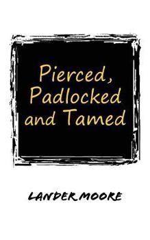 Paperback Pierced, Padlocked and Tamed Book