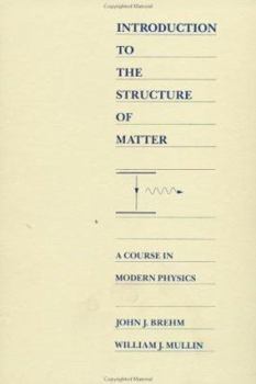 Hardcover Introduction to the Structure of Matter: A Course in Modern Physics Book