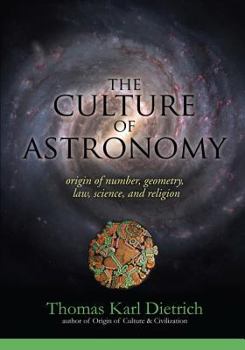 Paperback The Culture of Astronomy: Origin of Number, Geometry, Science, Law, and Religion Book