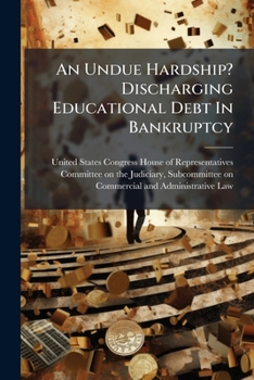 An Undue Hardship? Discharging Educational Debt in Bankruptcy - Scholar's Choice Edition
