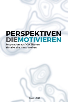 Paperback Perspektiven die Motivieren: Gedanken über Erfolg, Führung und Klarheit im Alltag - Motivation für deine Ziele [German] Book