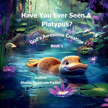Have You Ever Seen a Platypus?: God's Awesome Creation Series