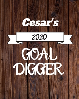 Cesar's 2020 Goal Digger: 2020 New Year Planner Goal Journal Gift for Cesar  / Notebook / Diary / Unique Greeting Card Alternative