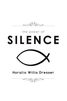 The Power of Silence: An Interpretation of Life in its Relation to Health and Happiness