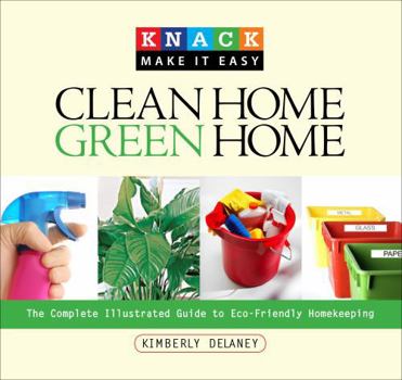 Paperback Clean Home, Green Home: The Complete Illustrated Guide to Eco-Friendly Homekeeping Book