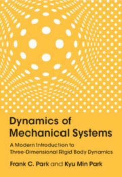 Hardcover Dynamics of Mechanical Systems: A Modern Introduction to Three-Dimensional Rigid Body Dynamics Book