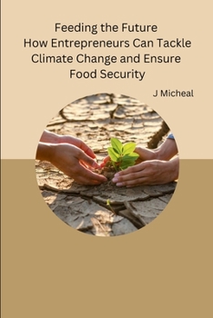 Paperback Feeding the Future How Entrepreneurs Can Tackle Climate Change and Ensure Food Security Book