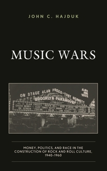 Music Wars: Money, Politics, and Race in the Construction of Rock and Roll Culture, 1940–1960