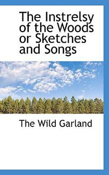 Paperback The Instrelsy of the Woods or Sketches and Songs Book