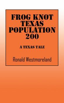 Paperback Frog Knot Texas Population 200: A Texas Tale Book