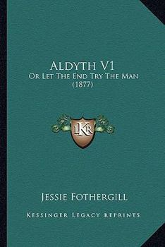 Paperback Aldyth V1: Or Let The End Try The Man (1877) Book