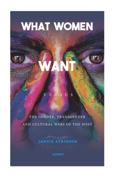 Paperback What Women Want versus The gender, transgender and cultural wars of the West Book