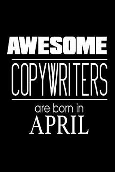 Awesome Copywriters Are Born in April : Website Content Writers Birthday Gift Notebook