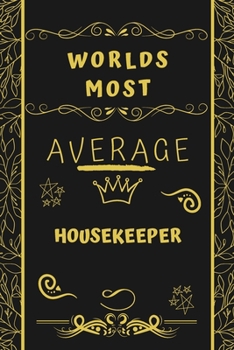 Paperback Worlds Most Average Housekeeper: Perfect Gag Gift For An Average Housekeeper Who Deserves This Award! - Blank Lined Notebook Journal - 120 Pages 6 x 9 Book