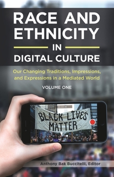 Hardcover Race and Ethnicity in Digital Culture: Our Changing Traditions, Impressions, and Expressions in a Mediated World [2 Volumes] Book