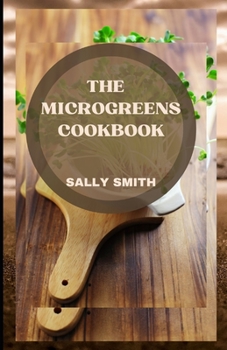 THE MICROGREENS COOKBOOK: Microgreens recipes for beginners