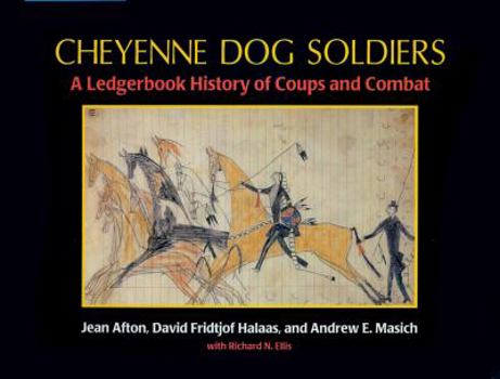 Cheyenne Dog Soldiers: A Ledgerbook History of Coups and Combat - Book  of the History Colorado