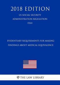 Paperback Evidentiary Requirements for Making Findings about Medical Equivalence (Us Social Security Administration Regulation) (Ssa) (2018 Edition) Book