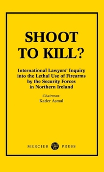 Paperback Shoot to Kill?: International Lawyer's Inquiry into the Lethal Use of Firearms by the Security Forces in Northern Ireland Book