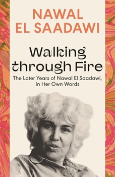 Paperback Walking Through Fire: The Later Years of Nawal El Saadawi, in Her Own Words Book