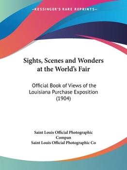 Paperback Sights, Scenes and Wonders at the World's Fair: Official Book of Views of the Louisiana Purchase Exposition (1904) Book