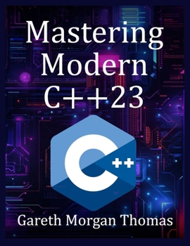 Mastering Modern C++23: Advanced Programming Techniques and Best Practices (The Complete C++ Engineering Series)