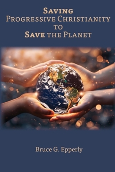 Paperback Saving Progressive Christianity to Save the Planet Book