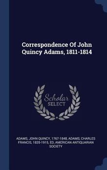 Hardcover Correspondence Of John Quincy Adams, 1811-1814 Book