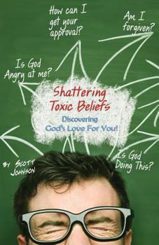 Paperback Shattering Toxic Beliefs - Discovering God's Love For You Book